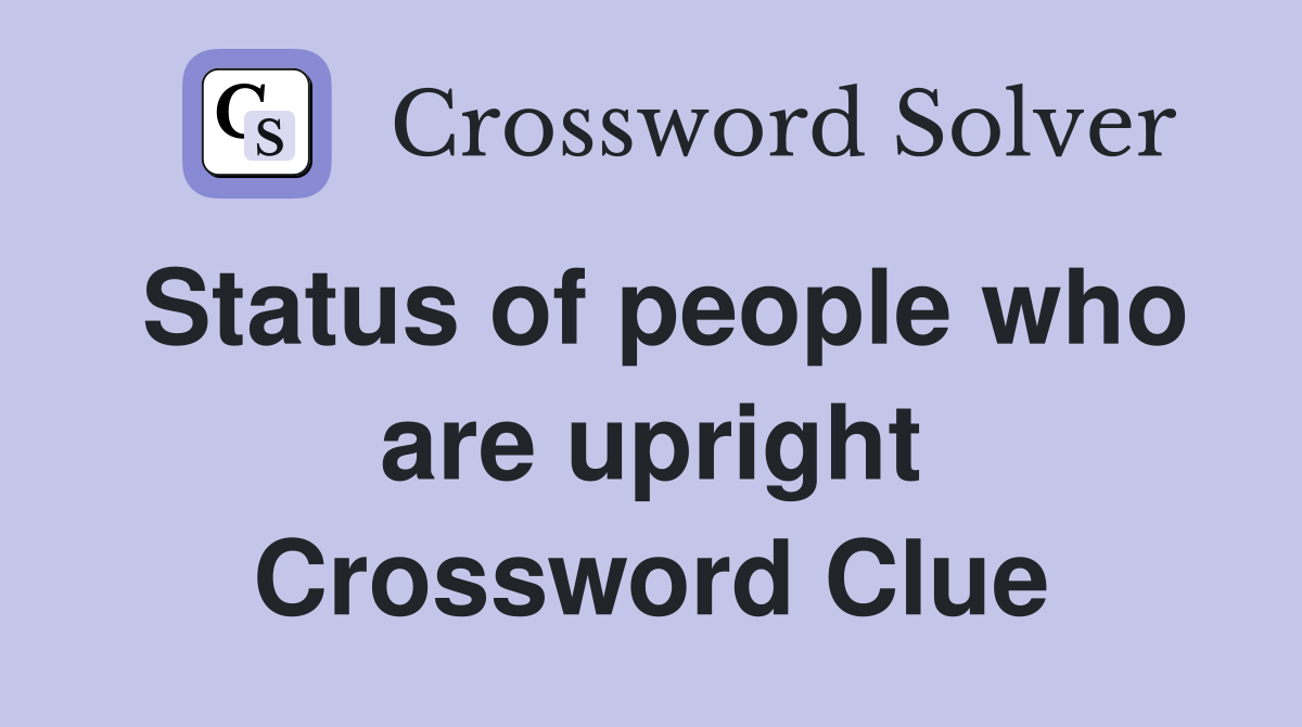 Status of people who are upright Crossword Clue