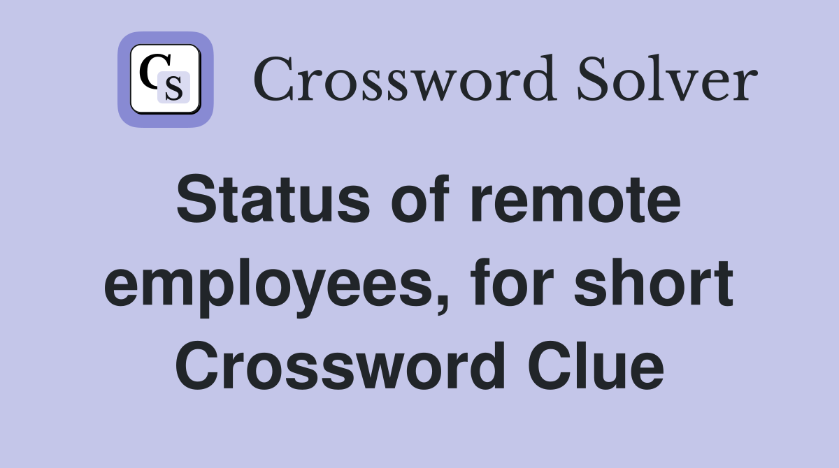 Status of remote employees, for short Crossword Clue
