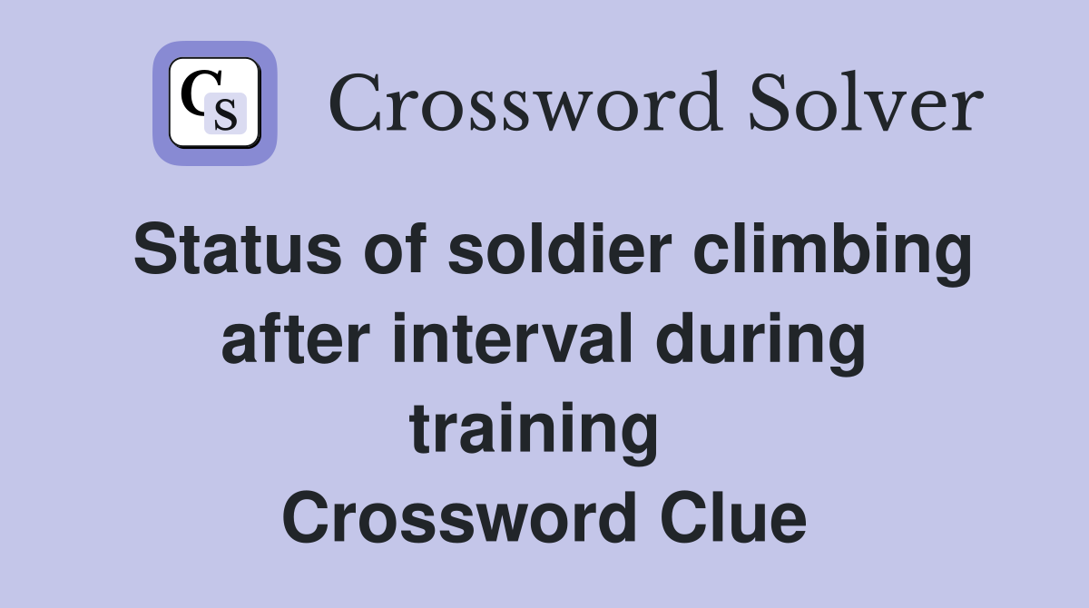 Status of soldier climbing after interval during training  Crossword Clue