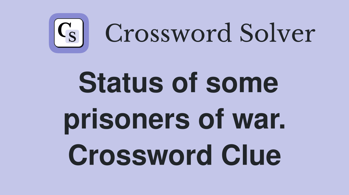 Status of some prisoners of war. Crossword Clue