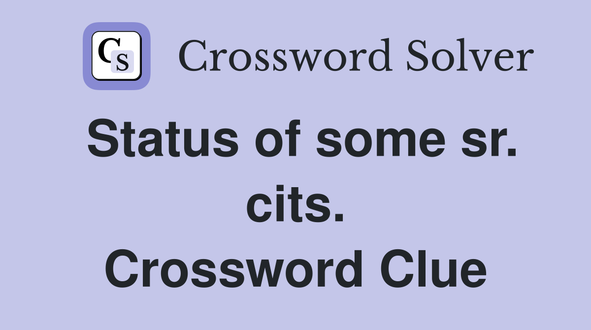 Status of some sr. cits. Crossword Clue