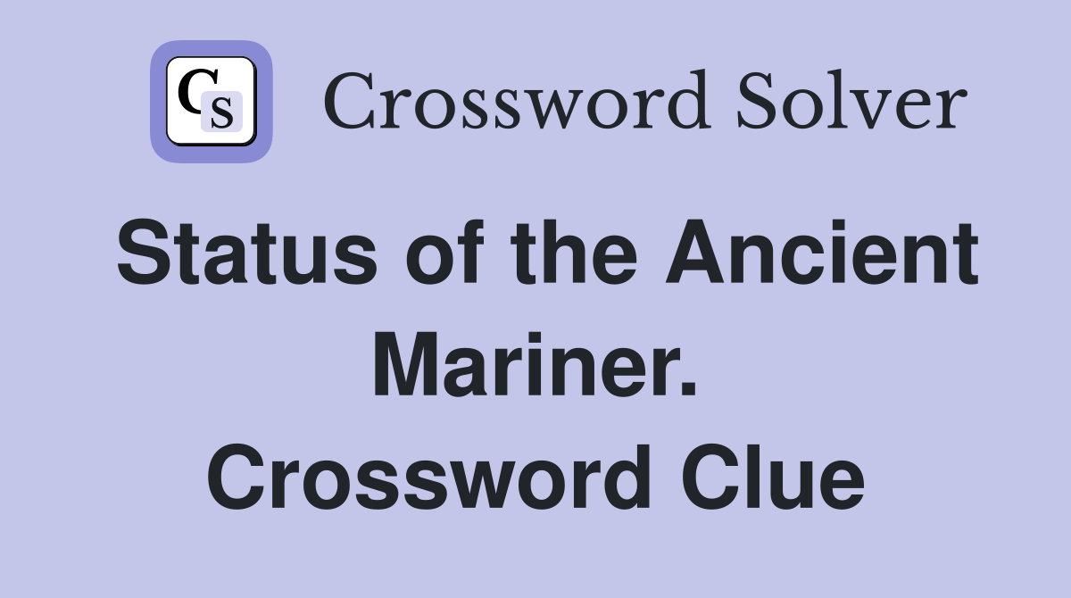 Status of the Ancient Mariner. Crossword Clue