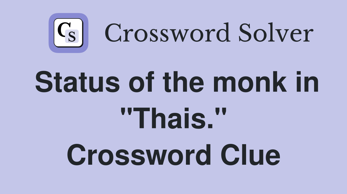Status of the monk in "Thais." Crossword Clue