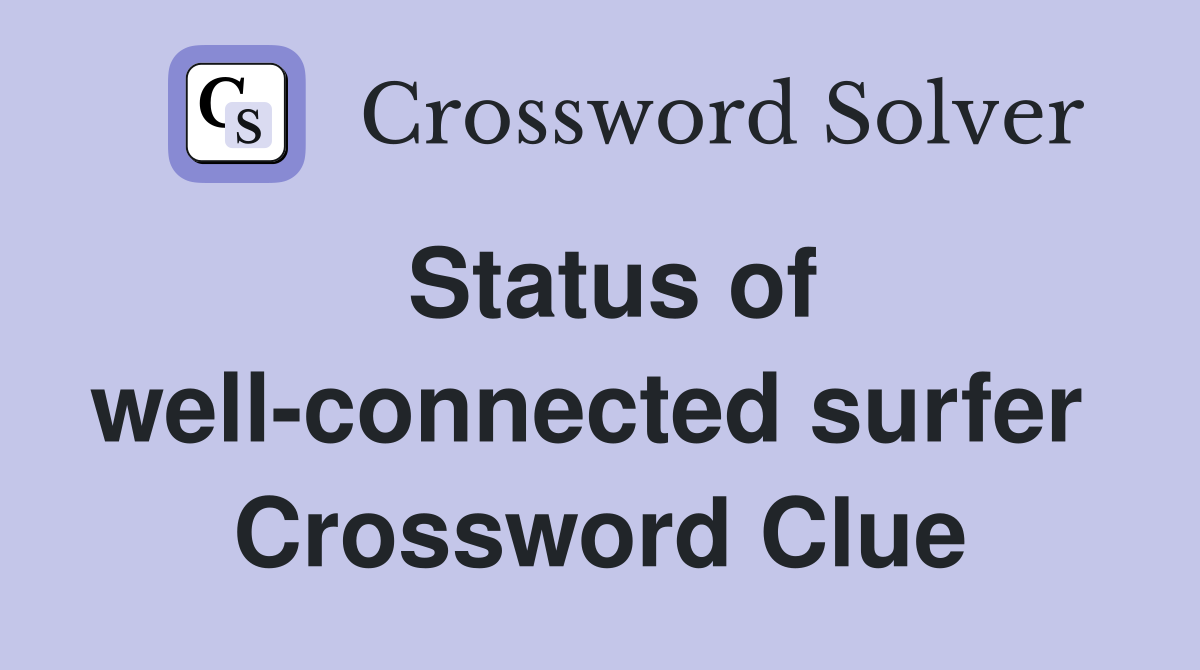 Status of well-connected surfer  Crossword Clue