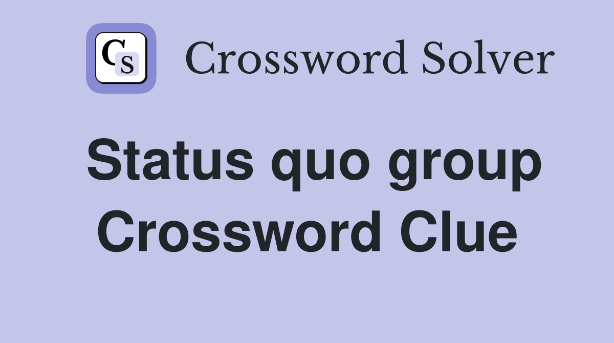 Status quo group Crossword Clue