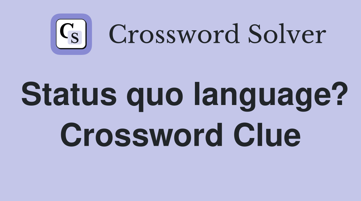 Status quo language? Crossword Clue