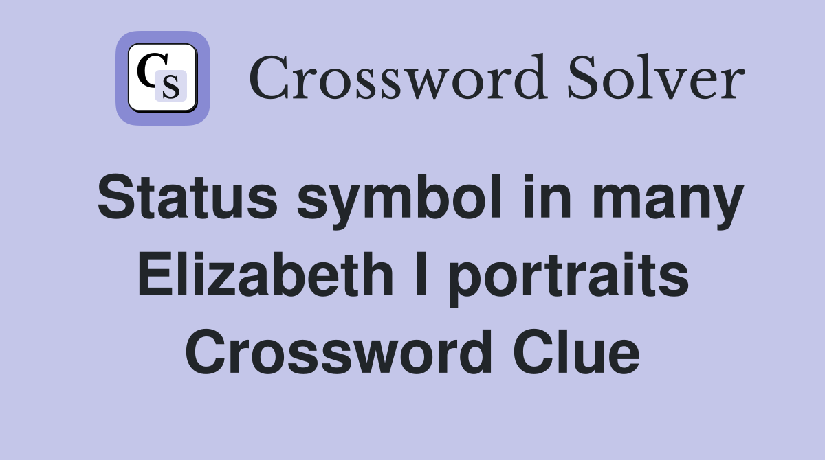Status symbol in many Elizabeth I portraits Crossword Clue