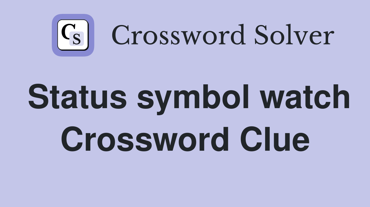 Status symbol watch Crossword Clue