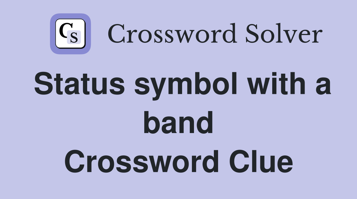 Status symbol with a band Crossword Clue