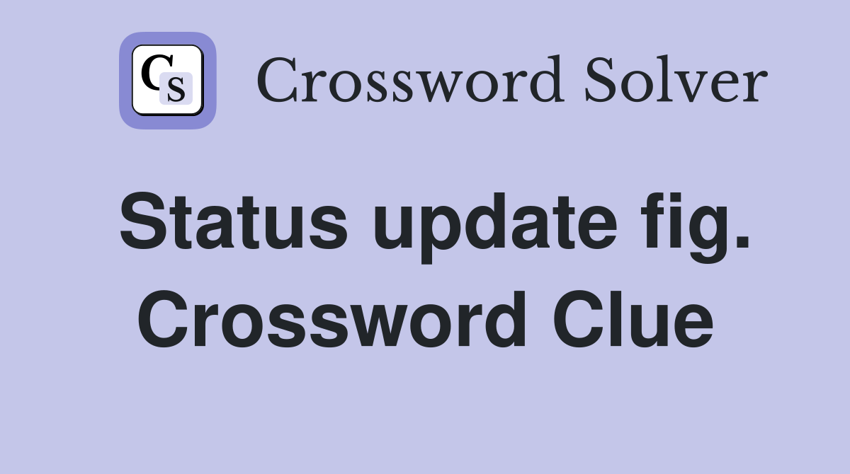 Status update fig. Crossword Clue