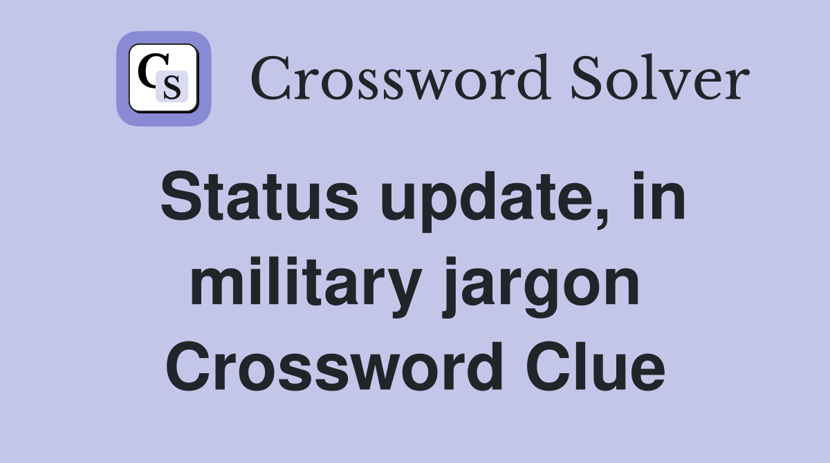 Status update, in military jargon Crossword Clue