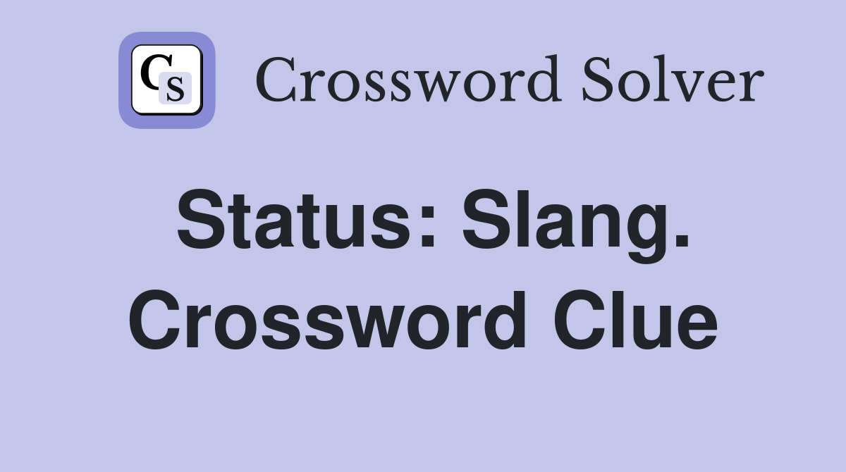 Status: Slang. Crossword Clue