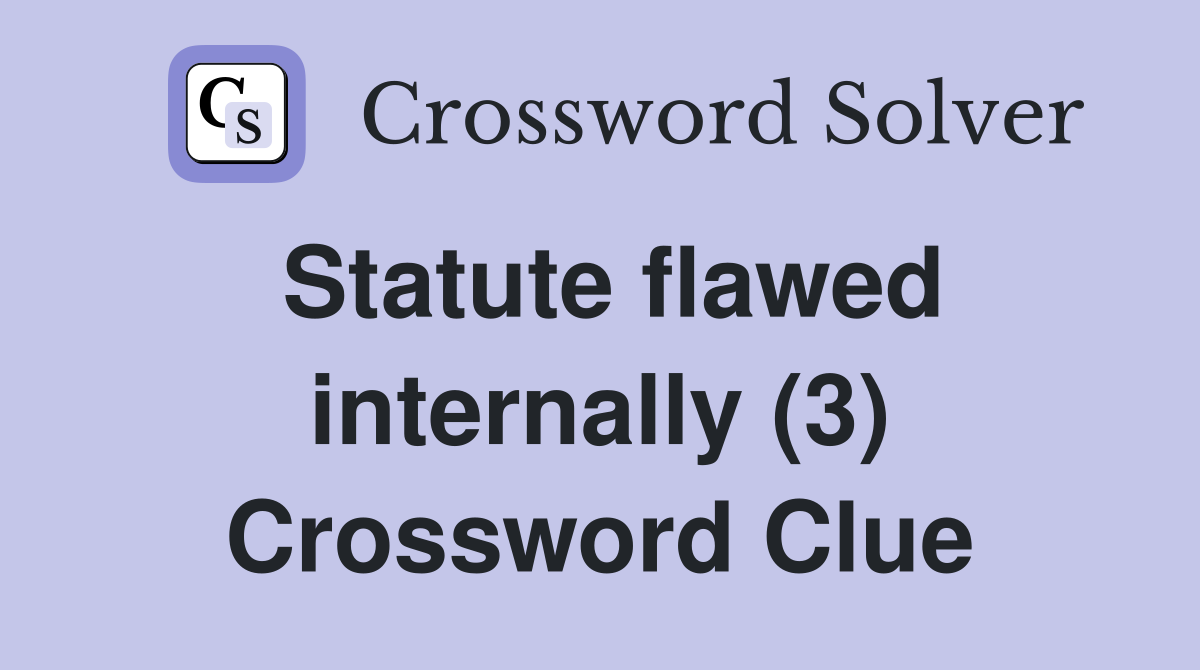 Statute flawed internally (3) Crossword Clue