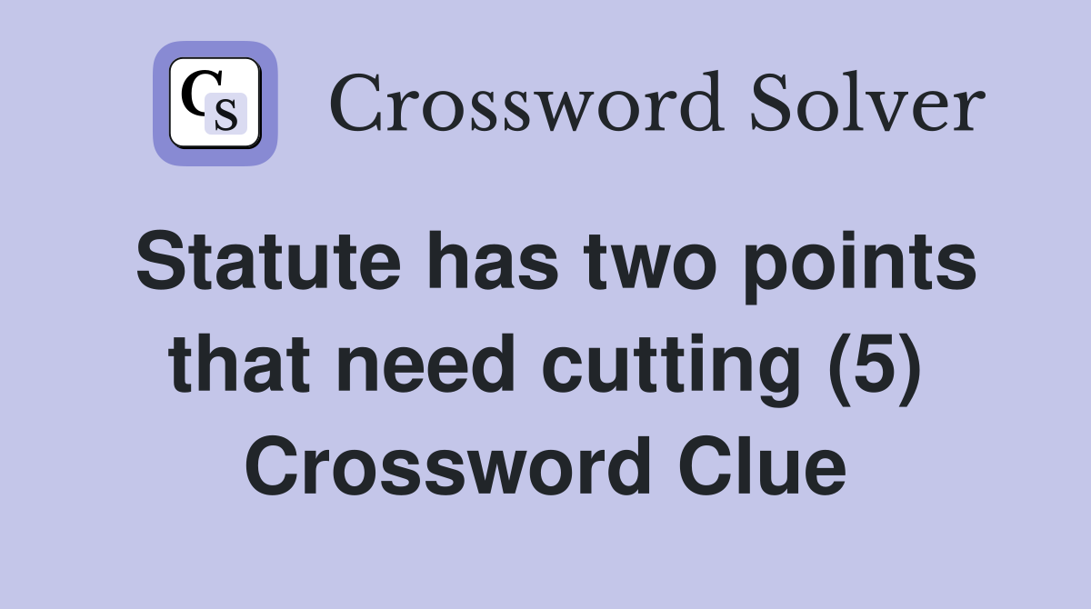 Statute has two points that need cutting (5) Crossword Clue