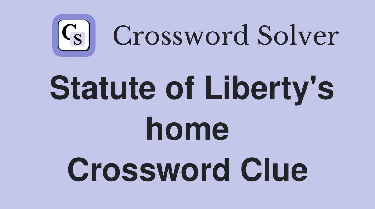 Statute of Liberty's home Crossword Clue
