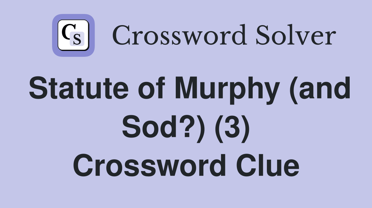 Statute of Murphy (and Sod?) (3) Crossword Clue