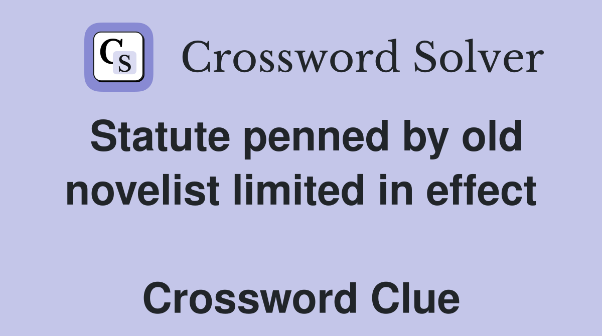 Statute penned by old novelist limited in effect  Crossword Clue