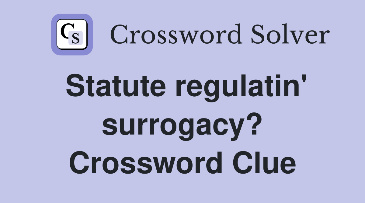 Statute regulatin' surrogacy? Crossword Clue