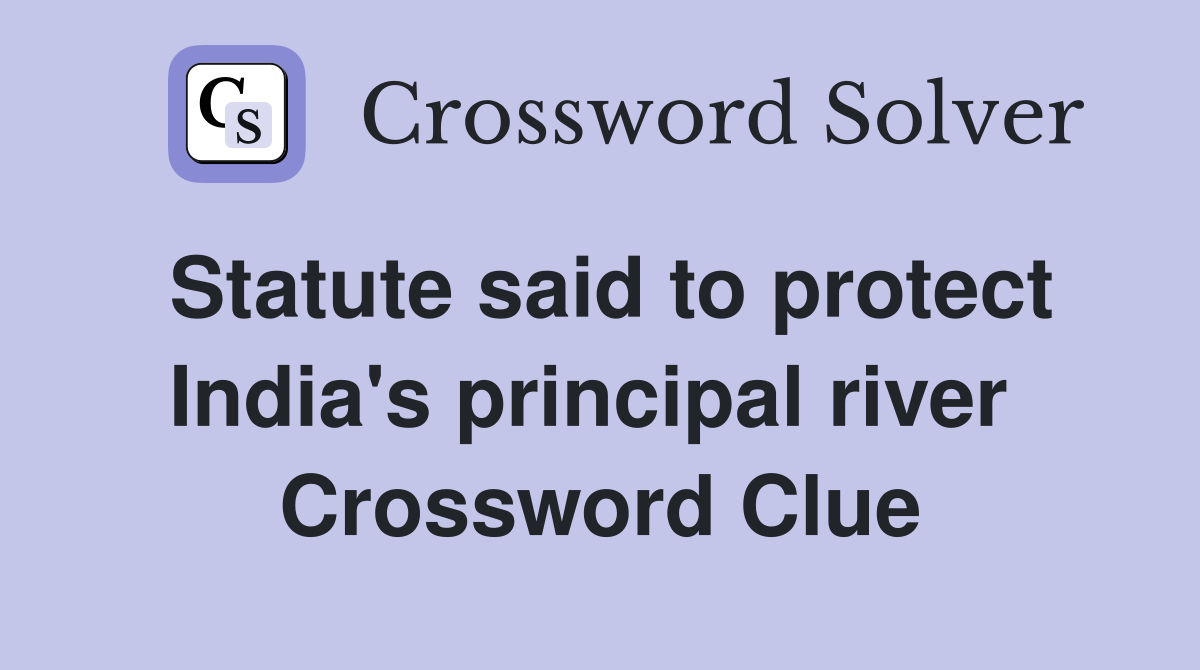 Statute said to protect India's principal river  Crossword Clue