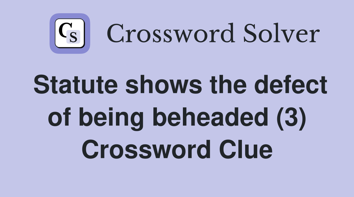 Statute shows the defect of being beheaded (3) Crossword Clue
