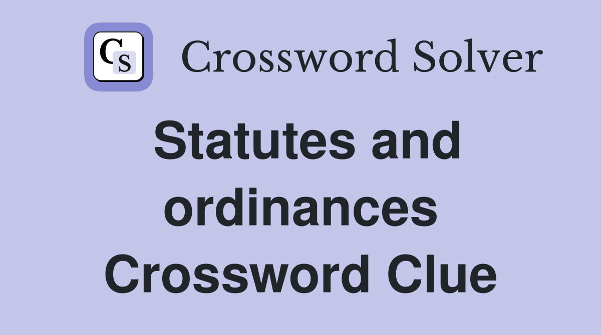 Statutes and ordinances Crossword Clue