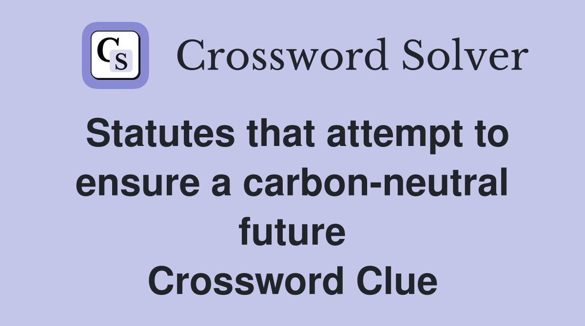 Statutes that attempt to ensure a carbon-neutral future Crossword Clue