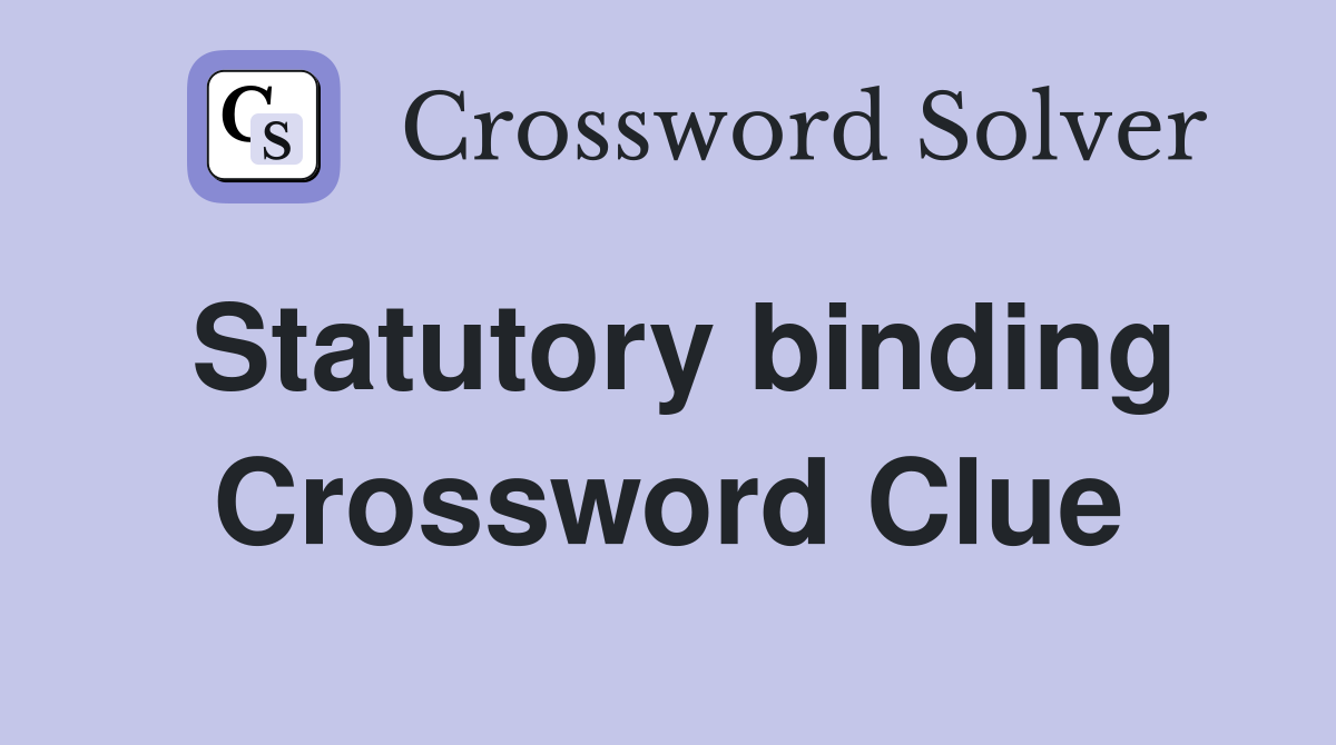 Statutory binding Crossword Clue