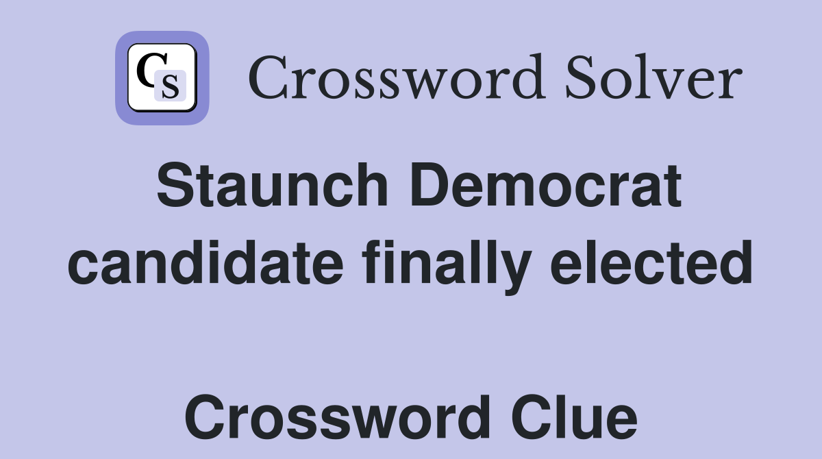 Staunch Democrat candidate finally elected  Crossword Clue