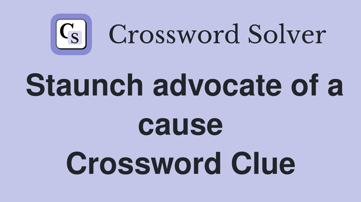 Staunch advocate of a cause Crossword Clue