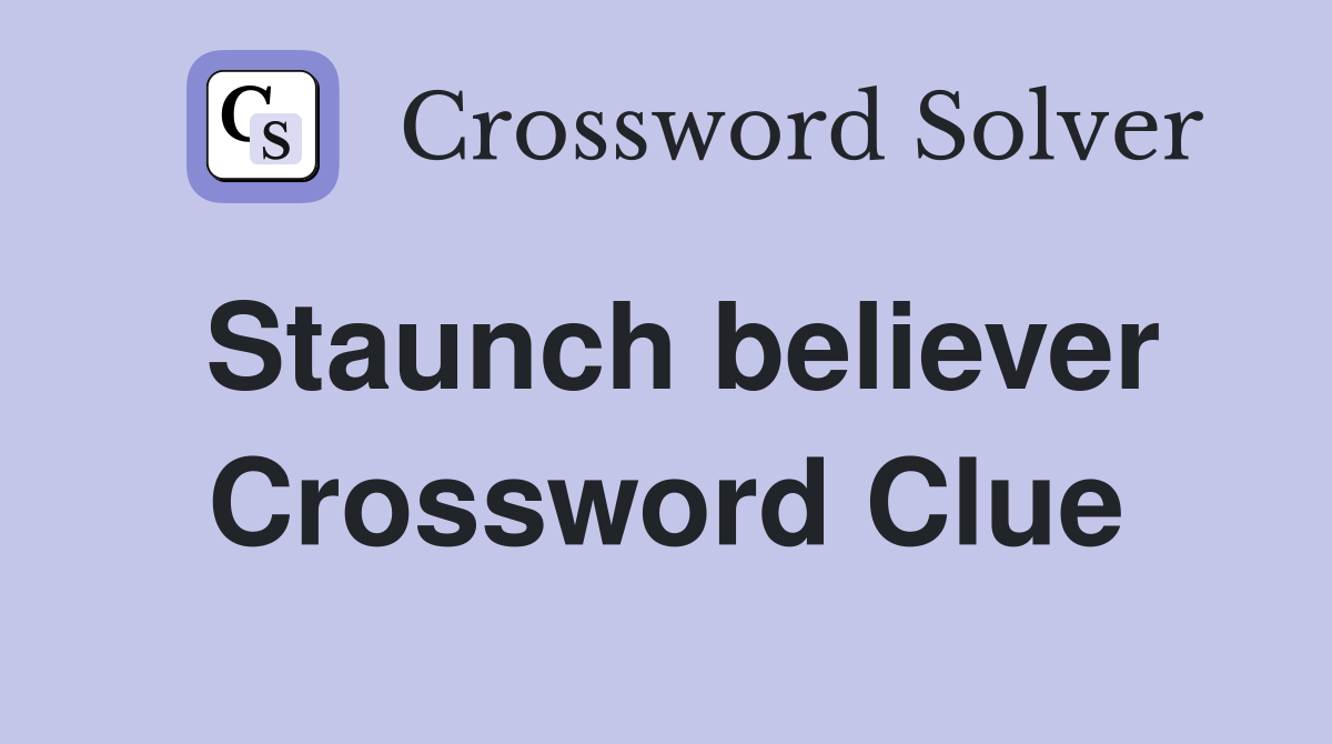 Staunch believer Crossword Clue
