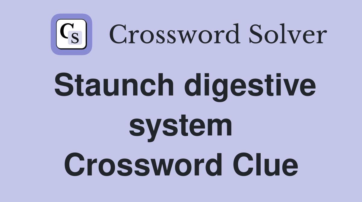 Staunch digestive system Crossword Clue