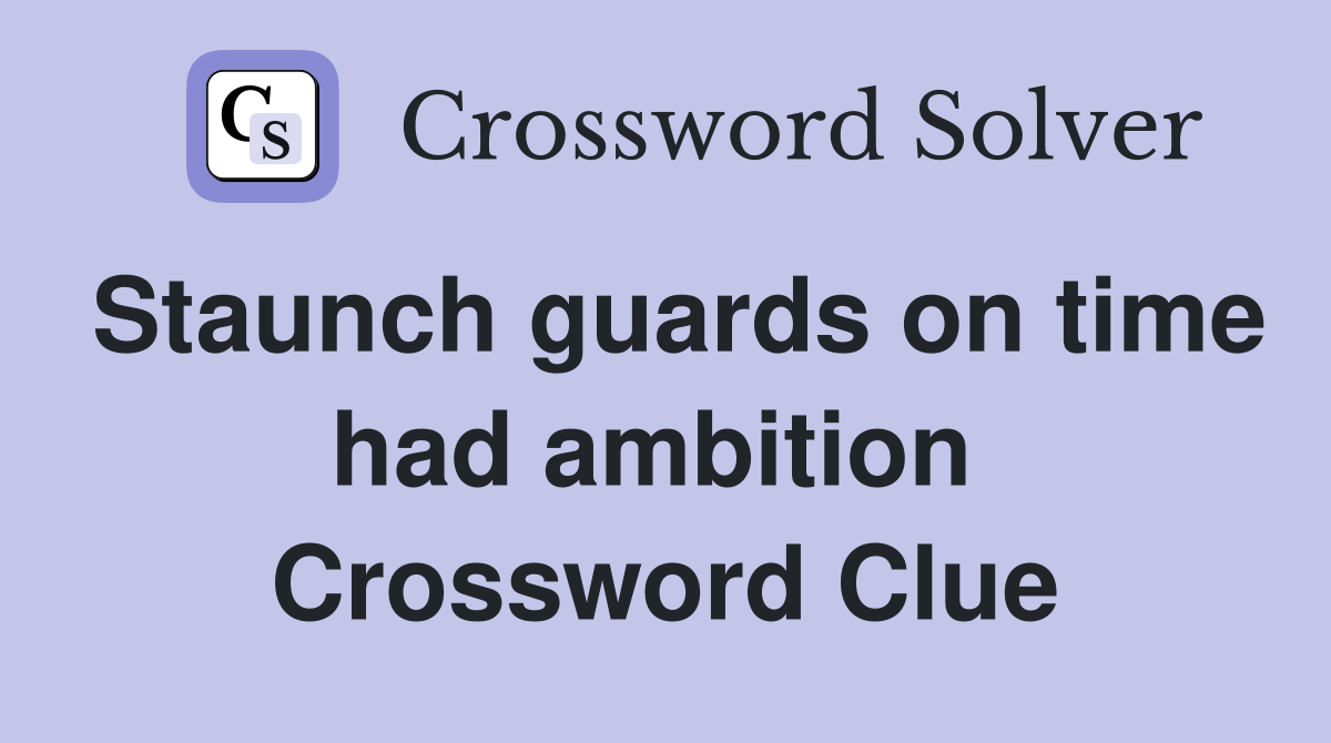 Staunch guards on time had ambition  Crossword Clue