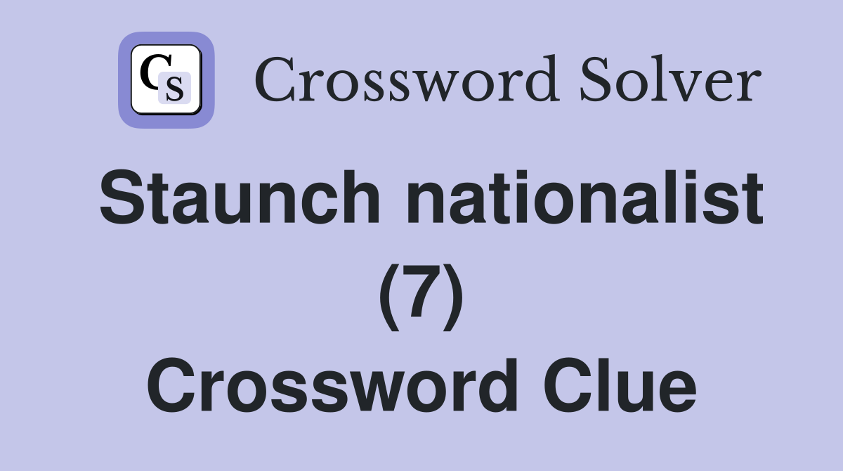 Staunch nationalist (7) Crossword Clue