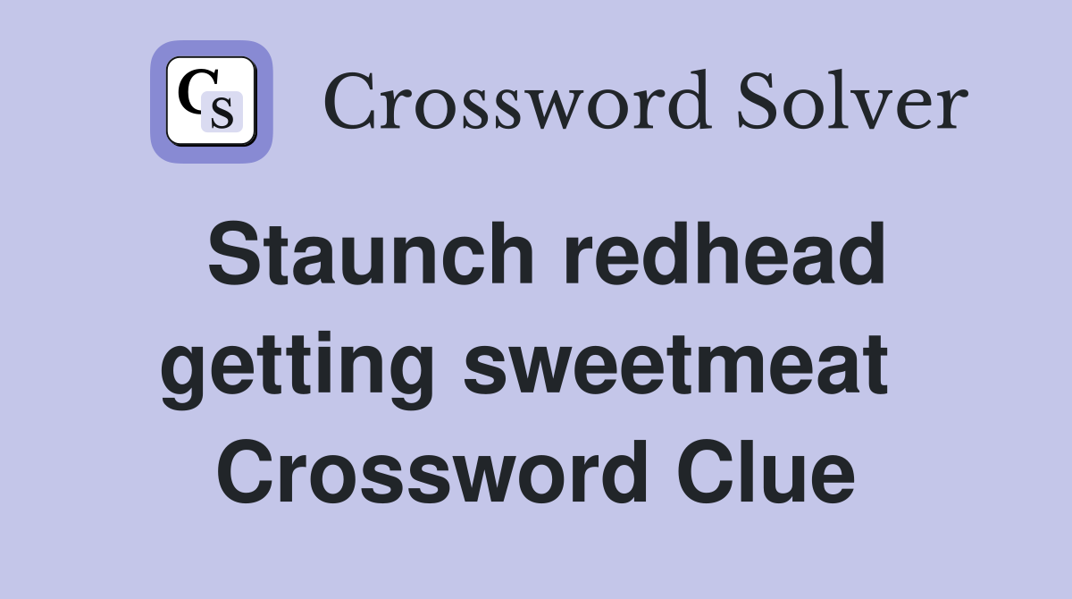 Staunch redhead getting sweetmeat  Crossword Clue