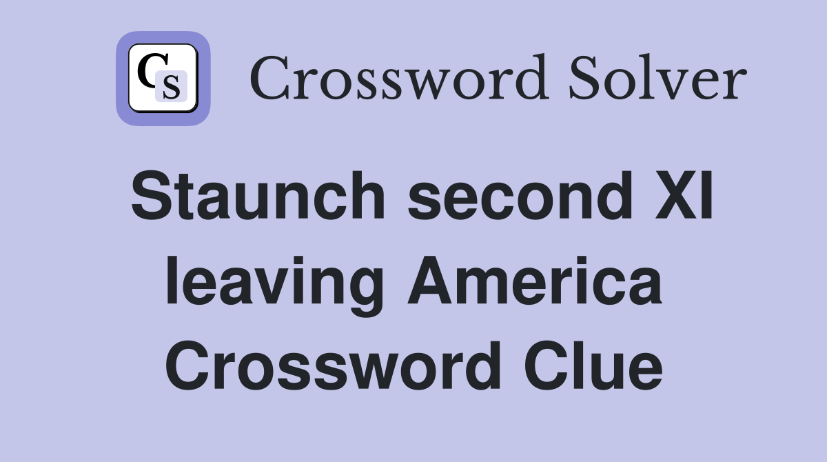Staunch second XI leaving America Crossword Clue