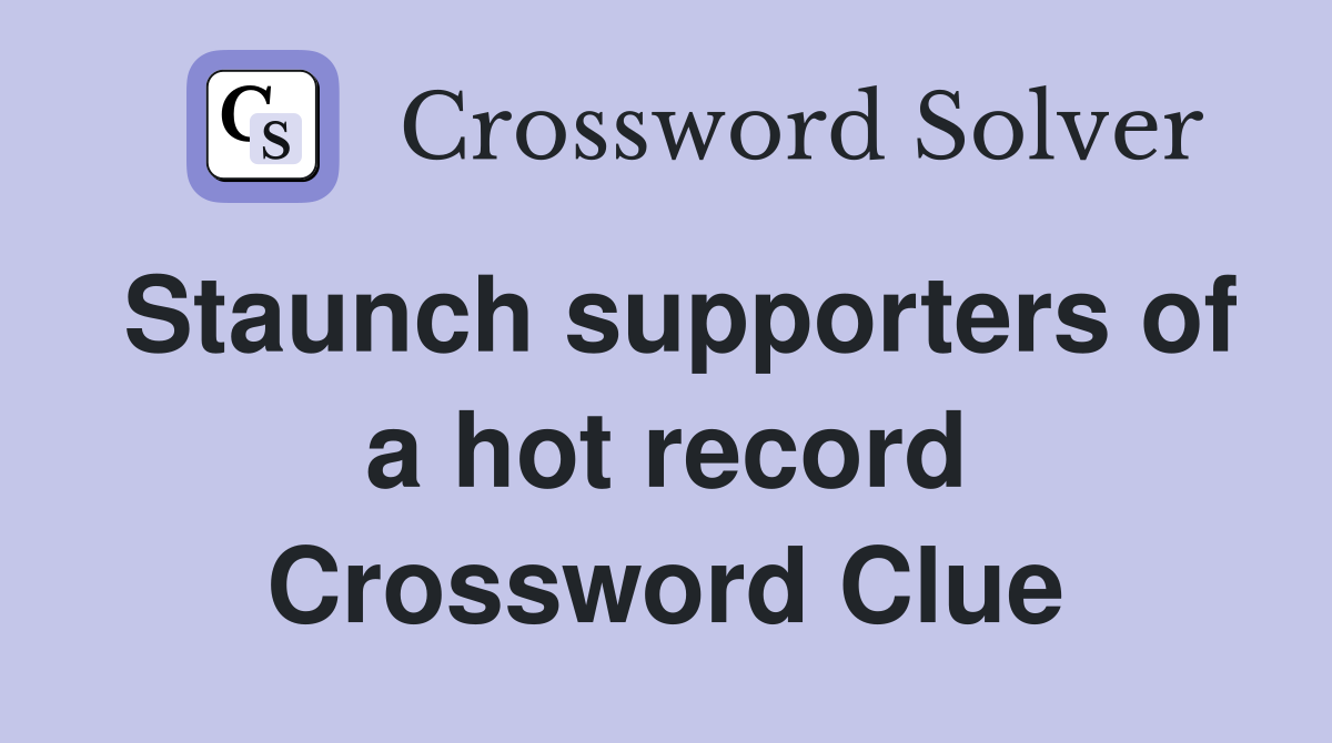 Staunch supporters of a hot record Crossword Clue