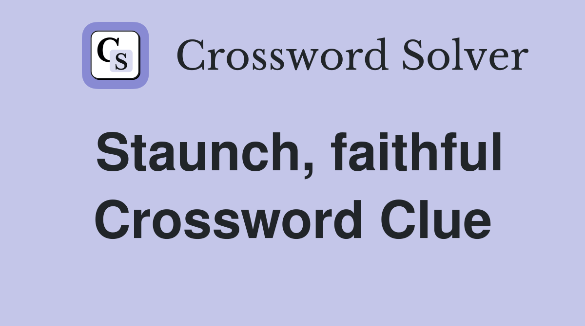 Staunch, faithful Crossword Clue