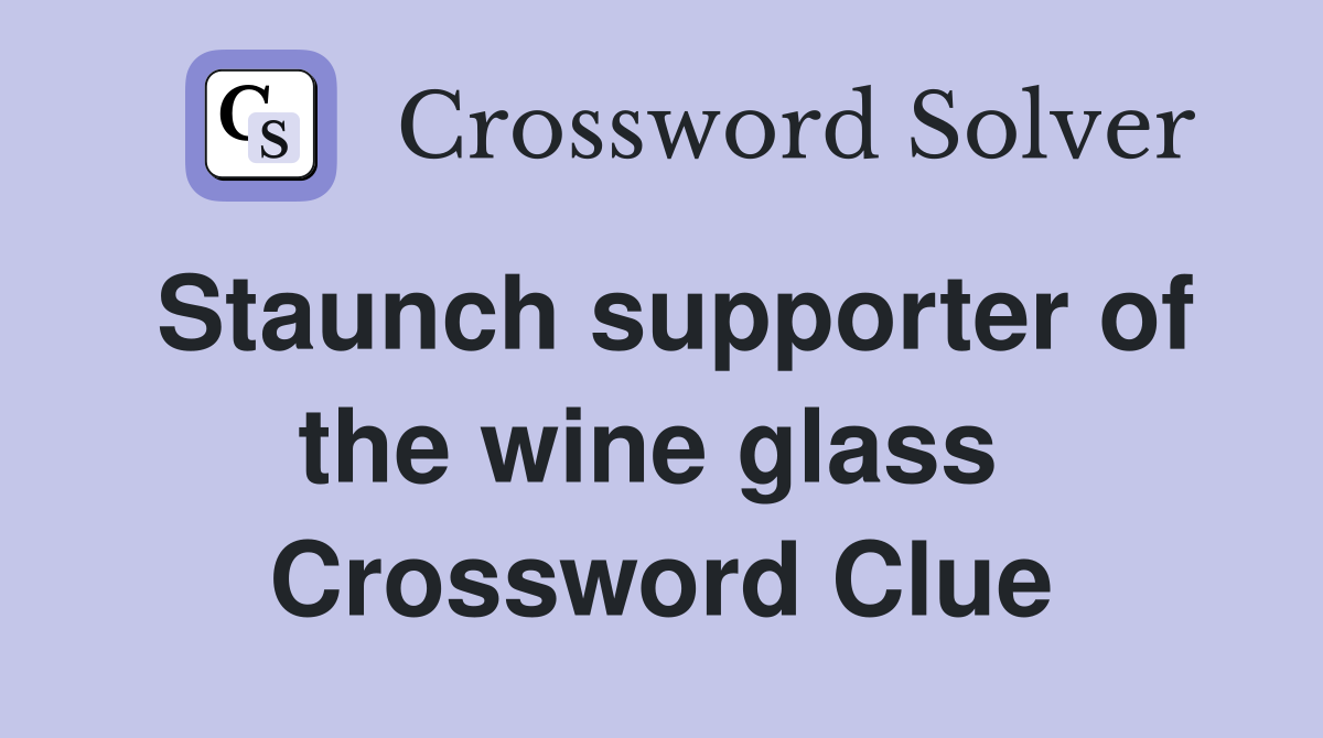 Staunch supporter of the wine glass  Crossword Clue