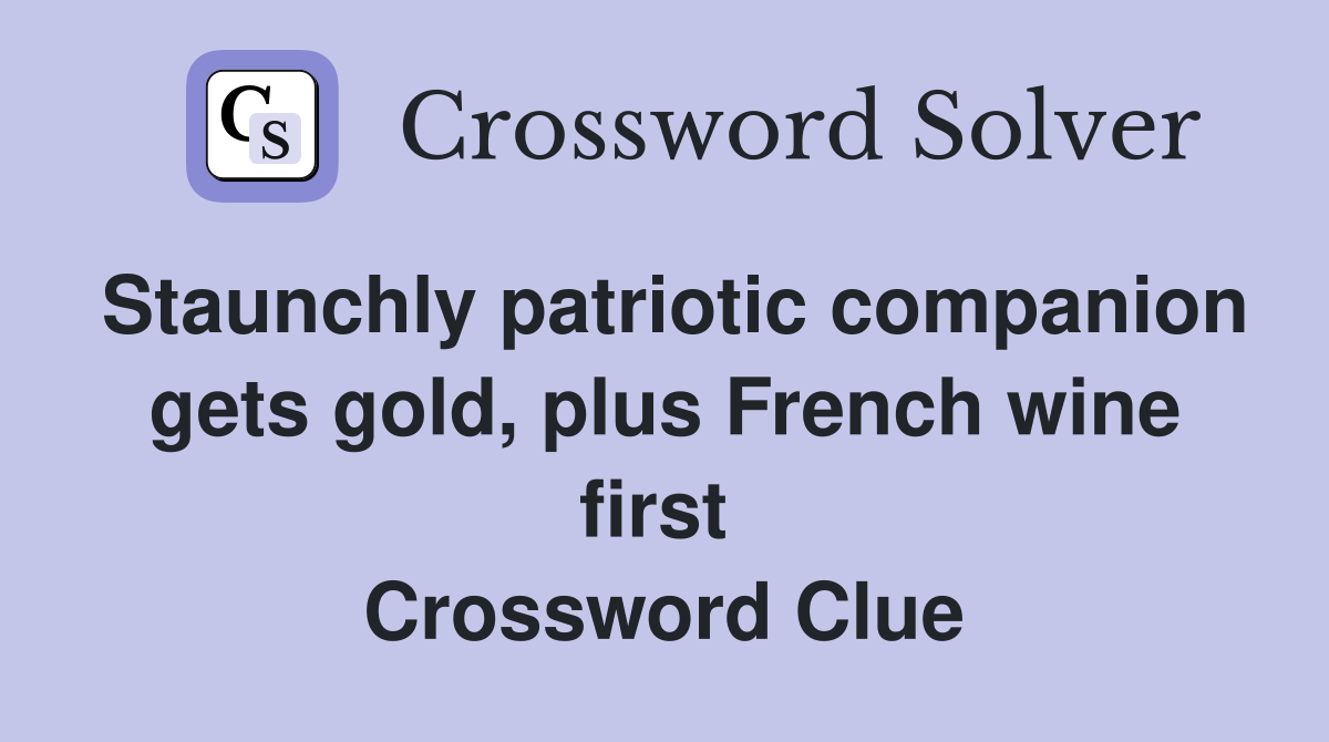 Staunchly patriotic companion gets gold, plus French wine first  Crossword Clue