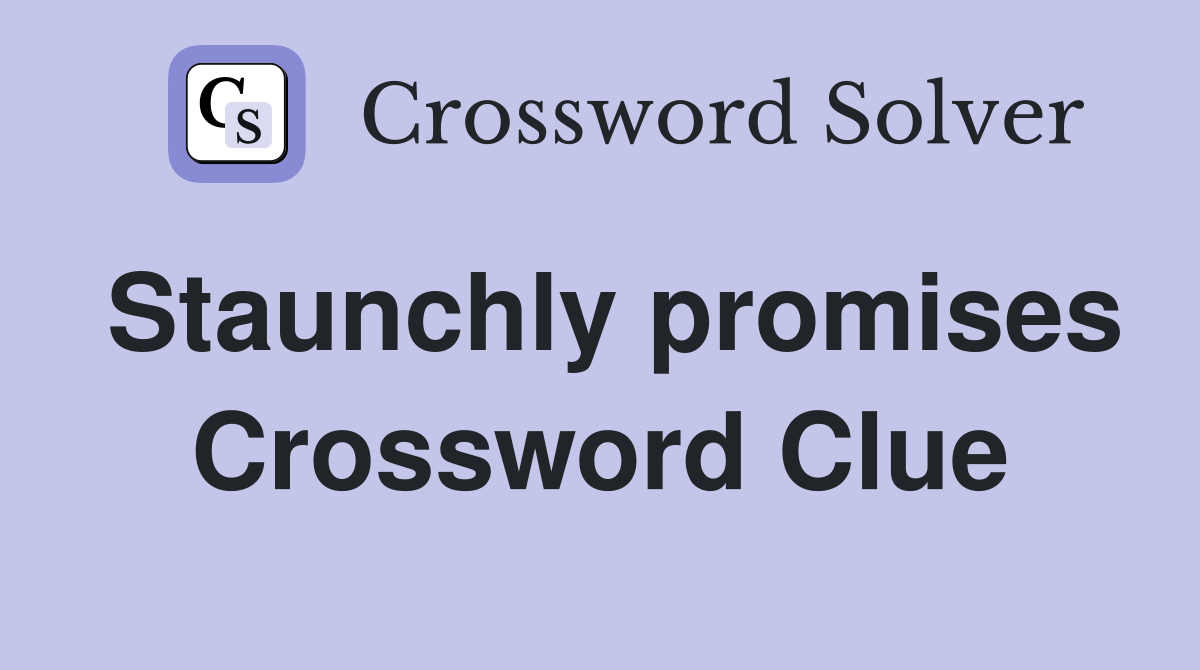 Staunchly promises Crossword Clue