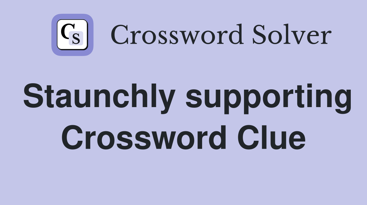Staunchly supporting Crossword Clue