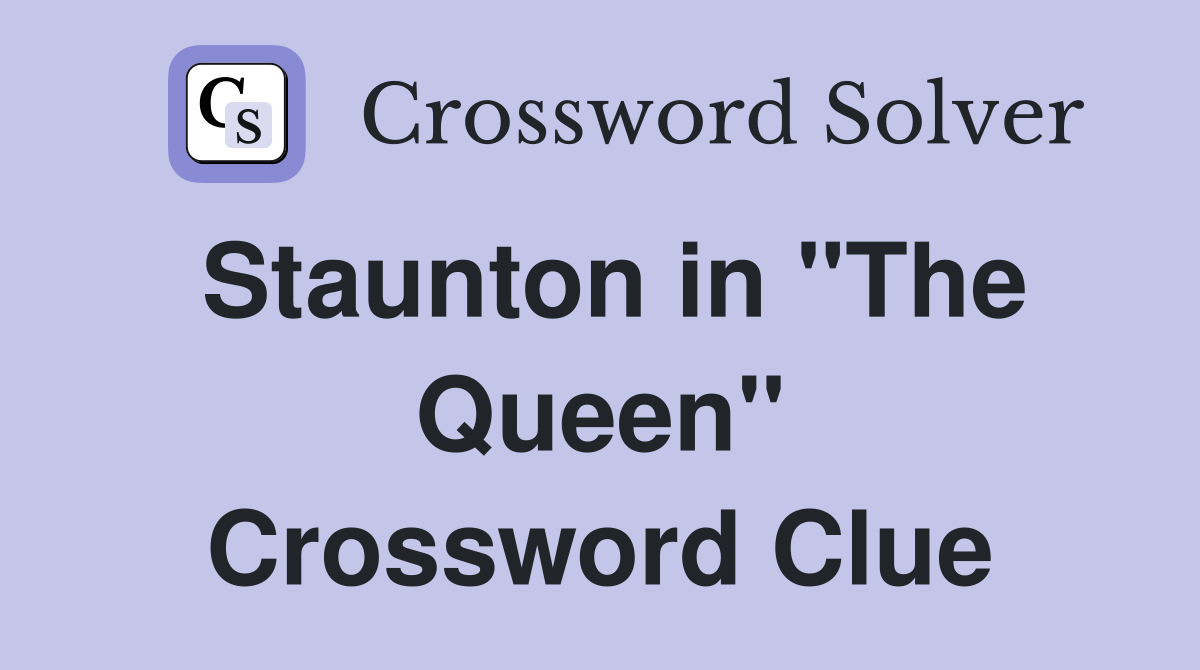 Staunton in "The Queen" Crossword Clue