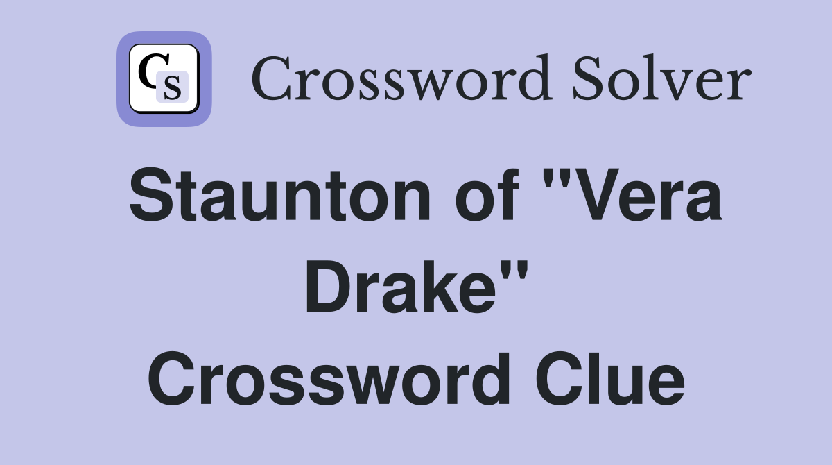 Staunton of "Vera Drake" Crossword Clue