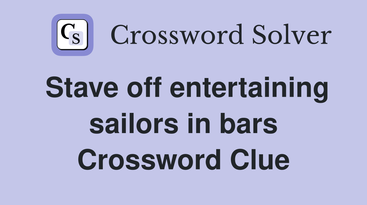 Stave off entertaining sailors in bars Crossword Clue
