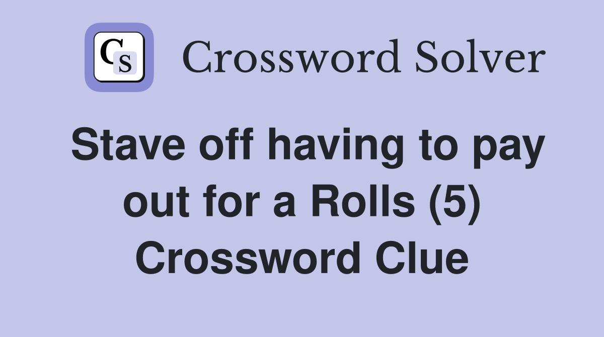 Stave off having to pay out for a Rolls (5) Crossword Clue
