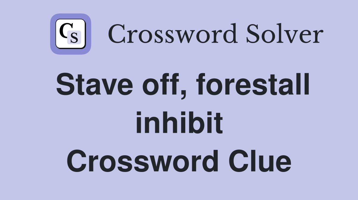 Stave off, forestall inhibit Crossword Clue