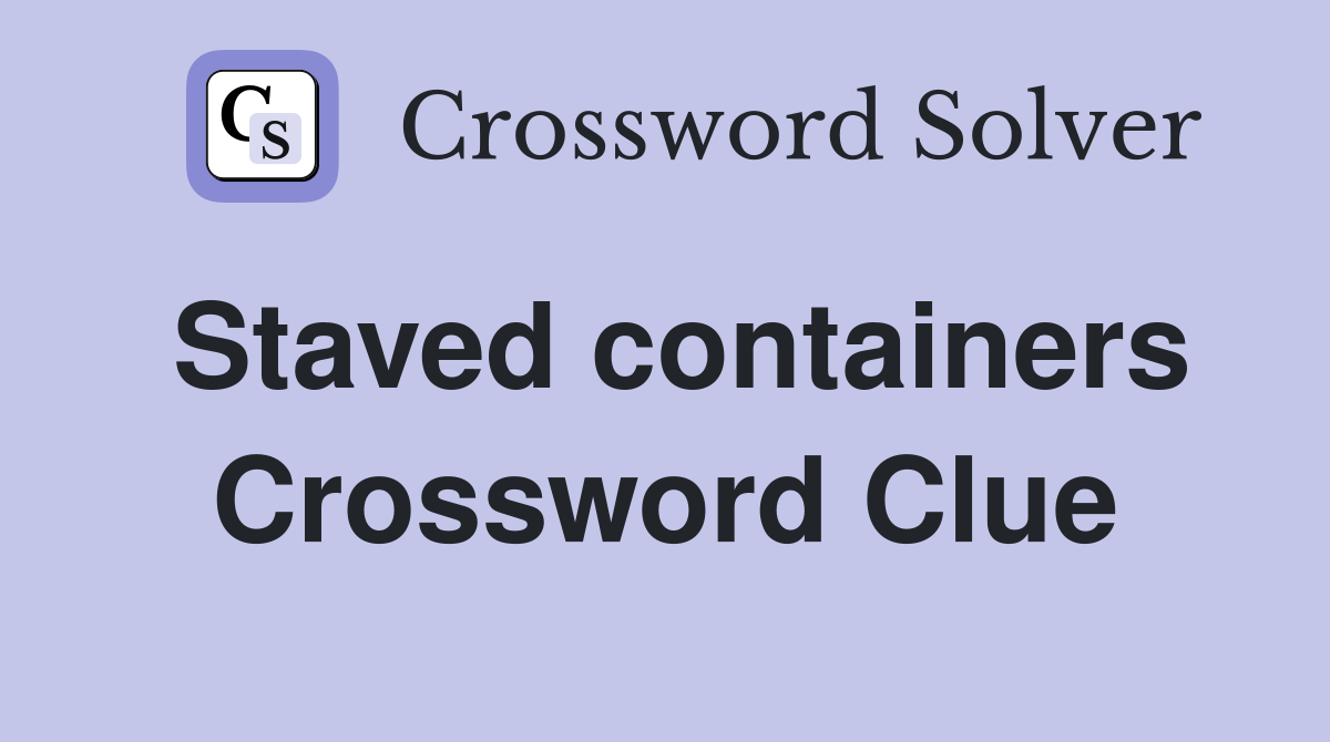 Staved containers Crossword Clue