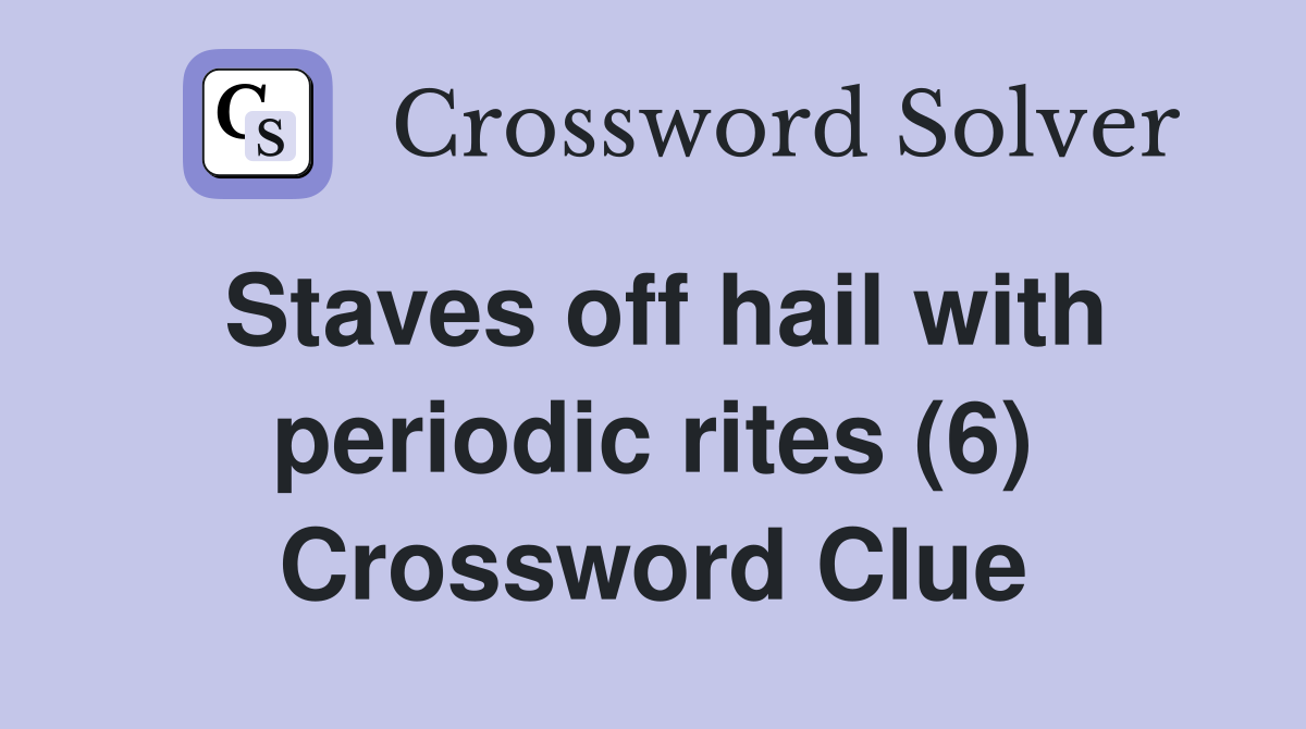 Staves off hail with periodic rites (6) Crossword Clue