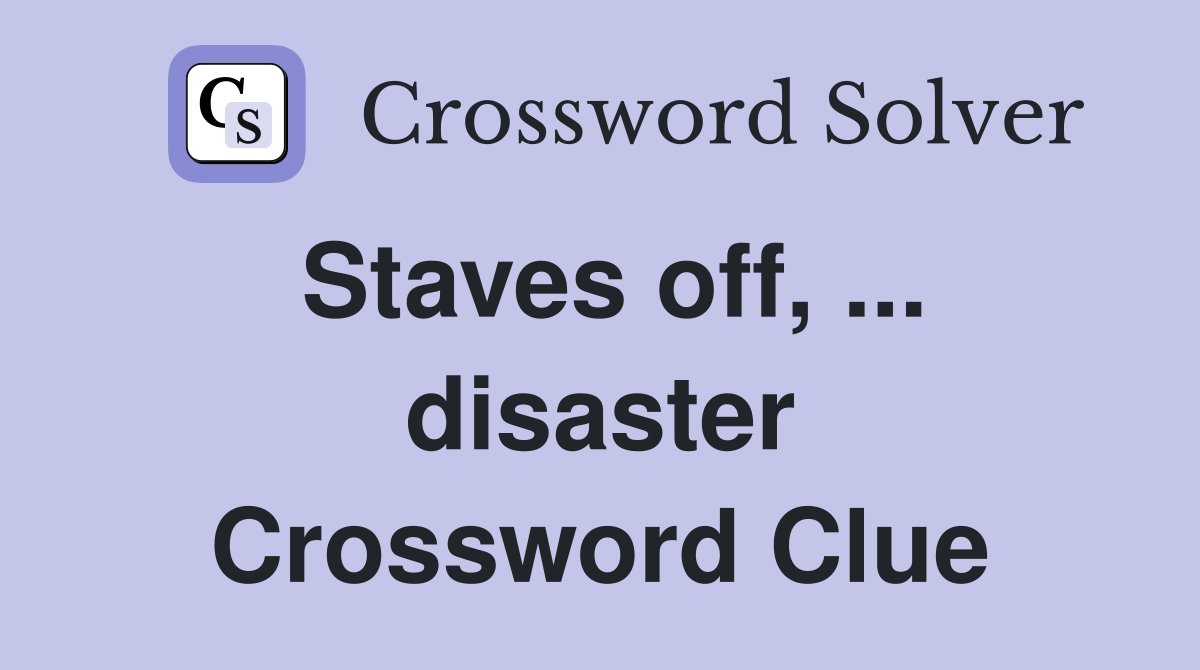 Staves off, ... disaster Crossword Clue