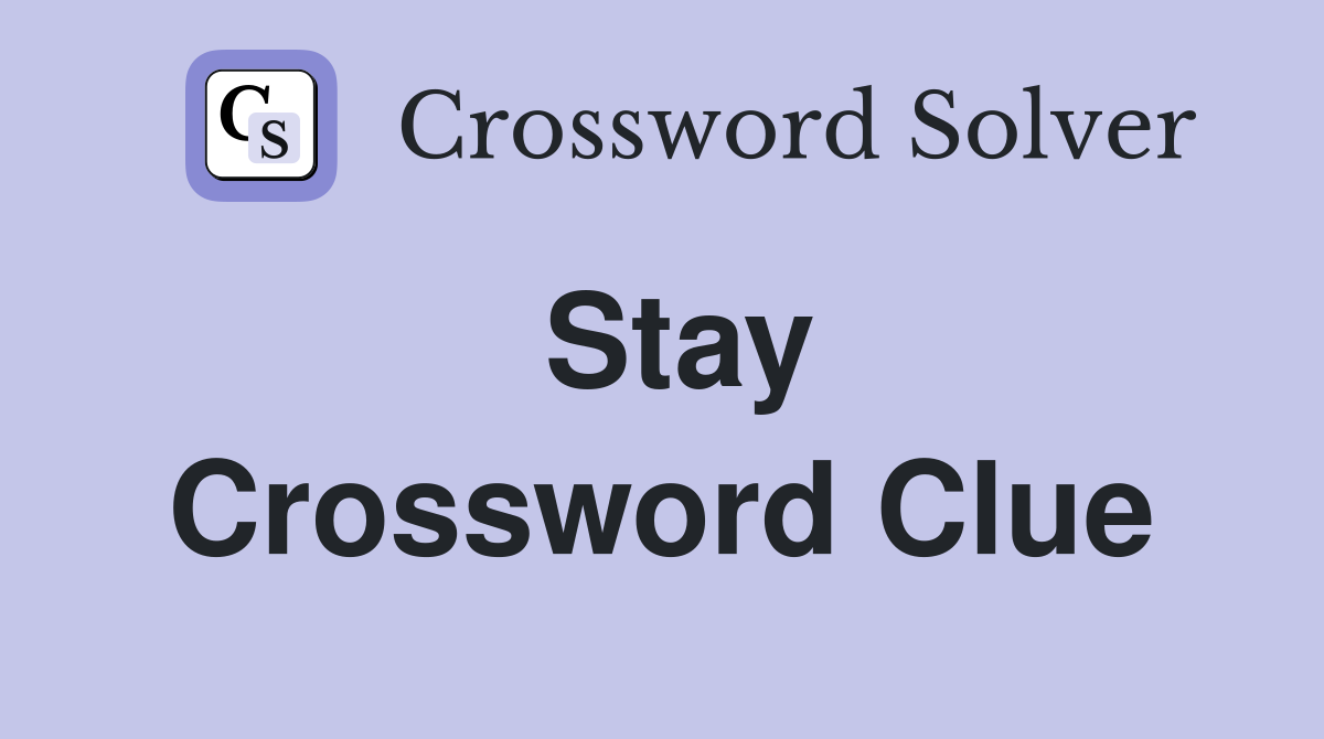Stay Crossword Clue